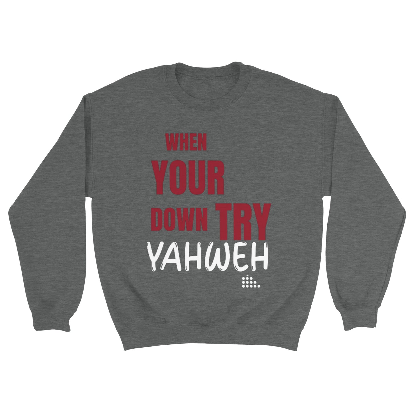 Try Yahweh Unisex Sweatshirt