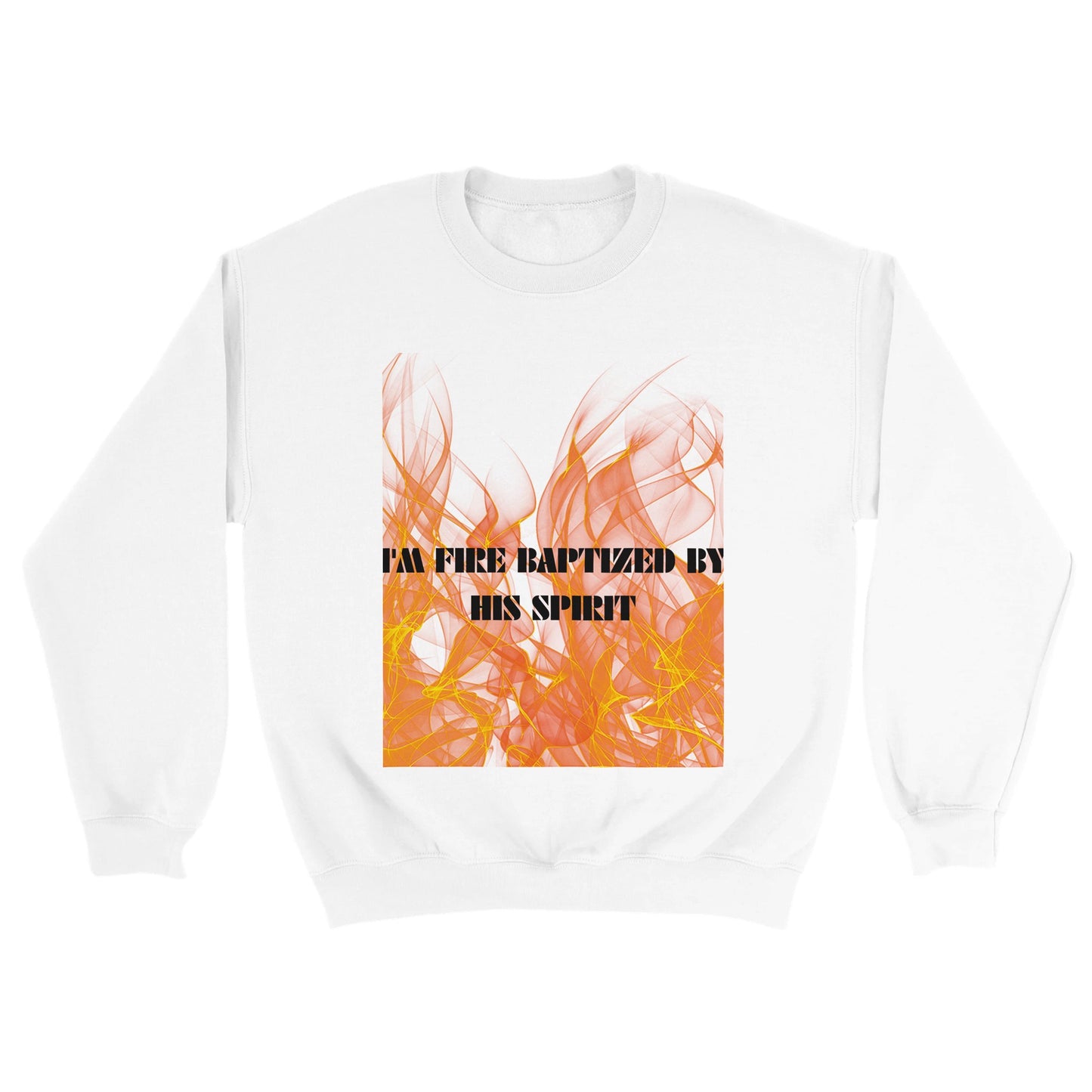 I'm Fire Baptized Unisex Sweatshirt