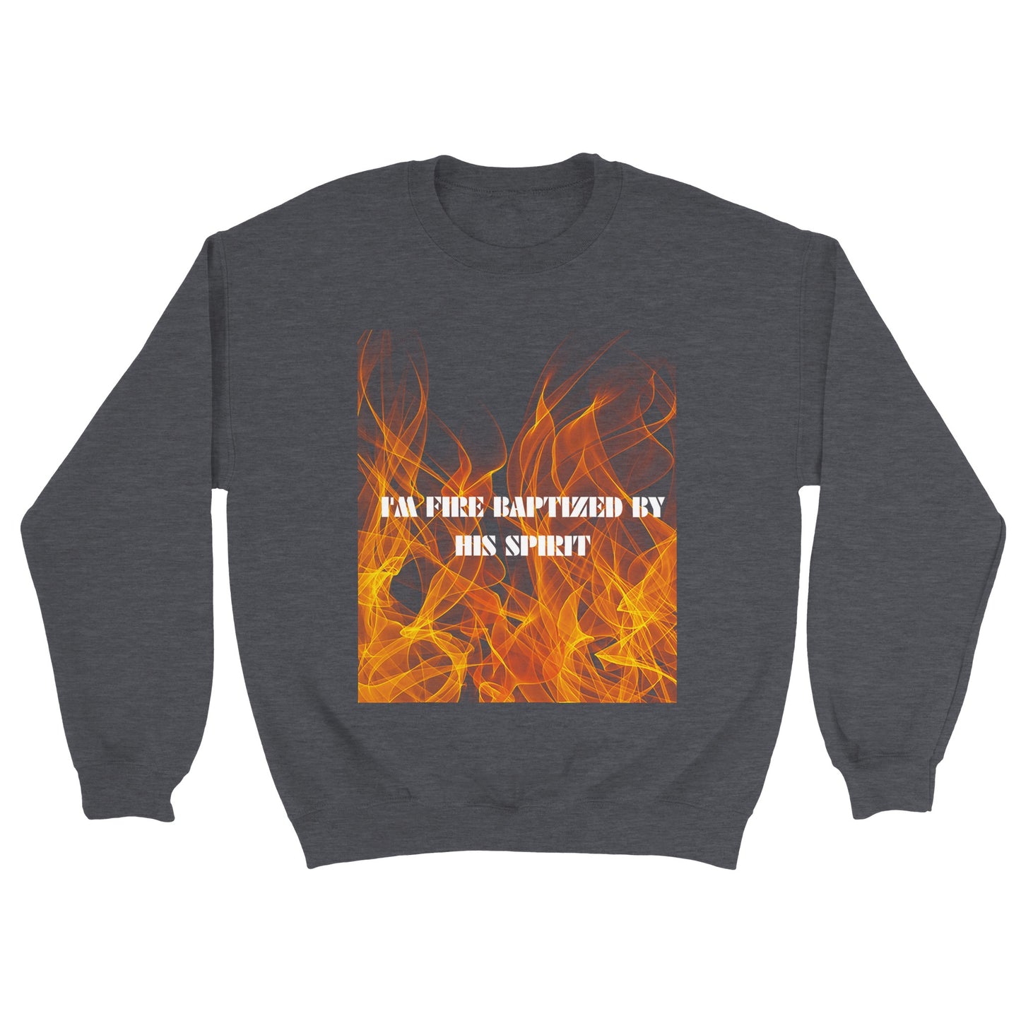 I'm Fire Baptized Unisex Sweatshirt