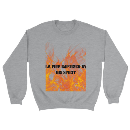 I'm Fire Baptized Unisex Sweatshirt