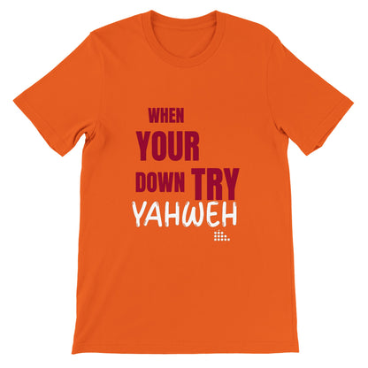 When Your Down Try Yahweh Unisex Tee