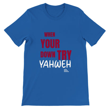 When Your Down Try Yahweh Unisex Tee