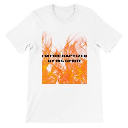 I'm Fire Baptized By His Spirit Unisex Tee