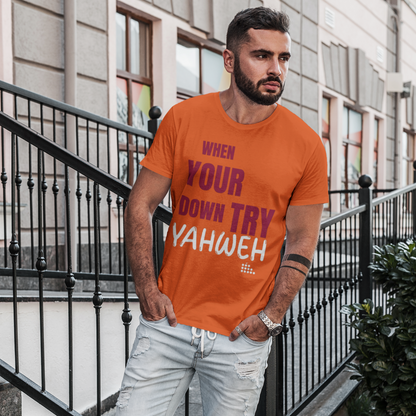 When Your Down Try Yahweh Unisex Tee