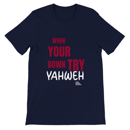 When Your Down Try Yahweh Unisex Tee