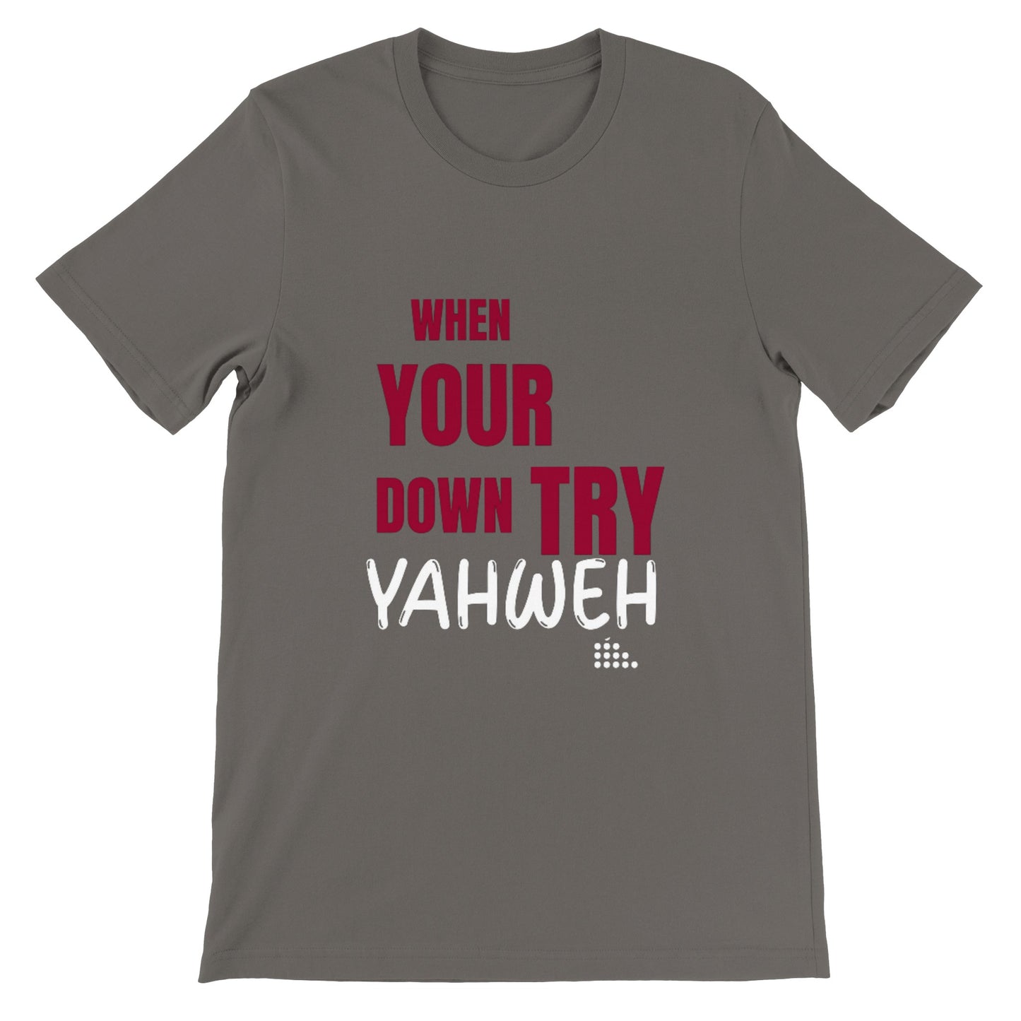 When Your Down Try Yahweh Unisex Tee