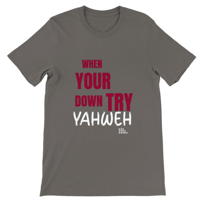 When Your Down Try Yahweh Unisex Tee