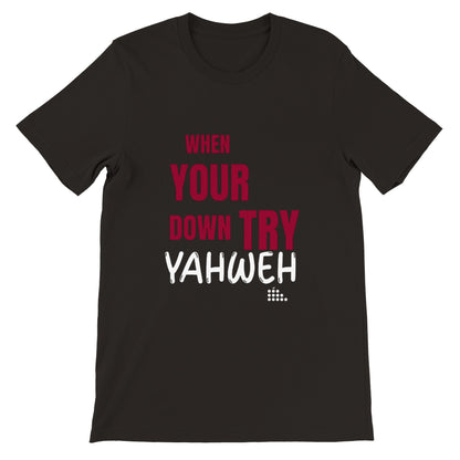 When Your Down Try Yahweh Unisex Tee